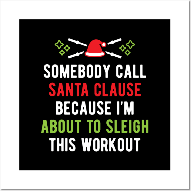 Somebody Call Santa Clause Because I'm About To Sleigh This Workout v1 Wall Art by brogressproject